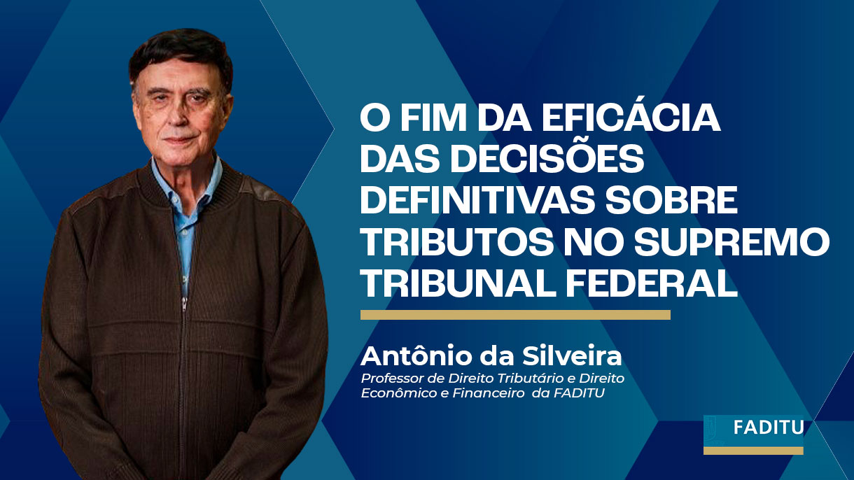 O Fim Da Eficácia Das Decisões Definitivas Sobre Tributos No Supremo Tribunal Federal
